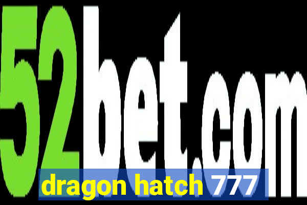 dragon hatch 777